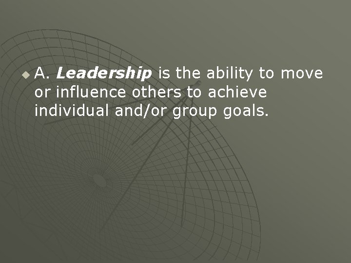 u A. Leadership is the ability to move or influence others to achieve individual u A. Leadership is the ability to move or influence others to achieve individual