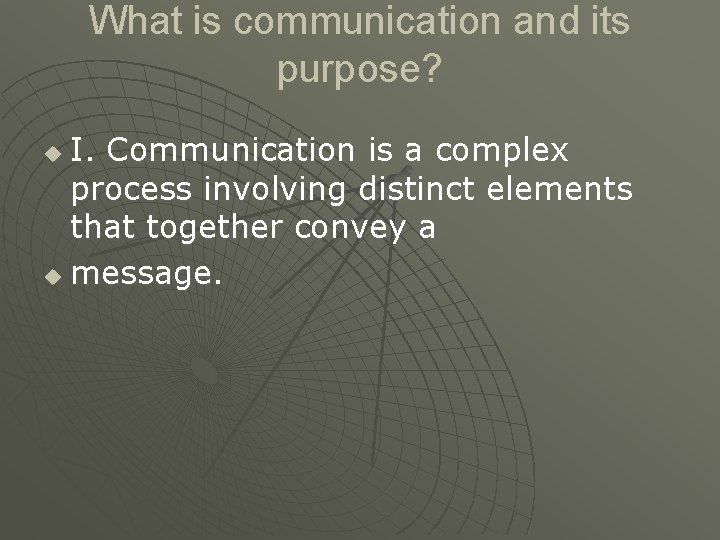 What is communication and its purpose? I. Communication is a complex process involving distinct What is communication and its purpose? I. Communication is a complex process involving distinct