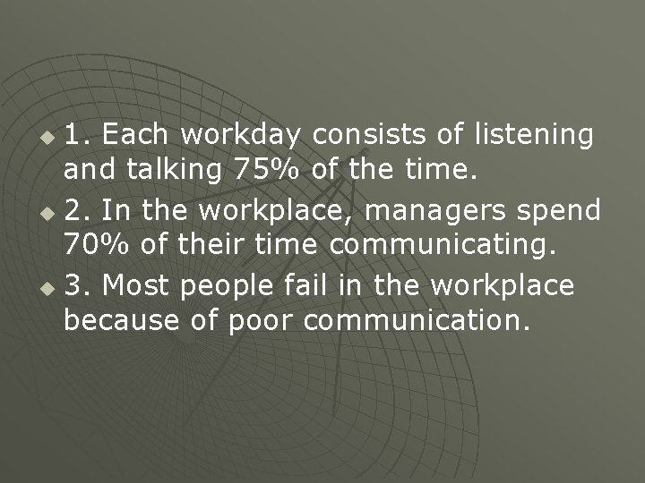 1. Each workday consists of listening and talking 75% of the time. u 2. 1. Each workday consists of listening and talking 75% of the time. u 2.