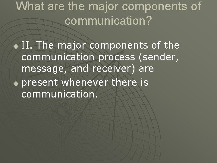 What are the major components of communication? II. The major components of the communication What are the major components of communication? II. The major components of the communication