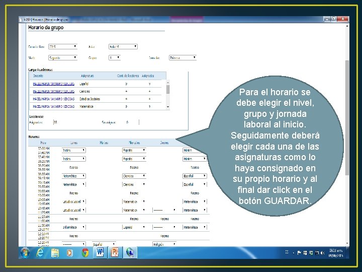Para el horario se debe elegir el nivel, grupo y jornada laboral al inicio. Para el horario se debe elegir el nivel, grupo y jornada laboral al inicio.