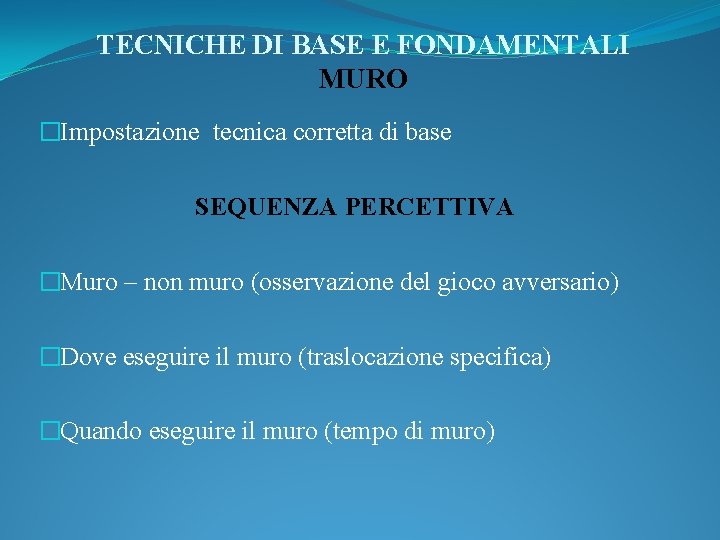 TECNICHE DI BASE E FONDAMENTALI MURO �Impostazione tecnica corretta di base SEQUENZA PERCETTIVA �Muro