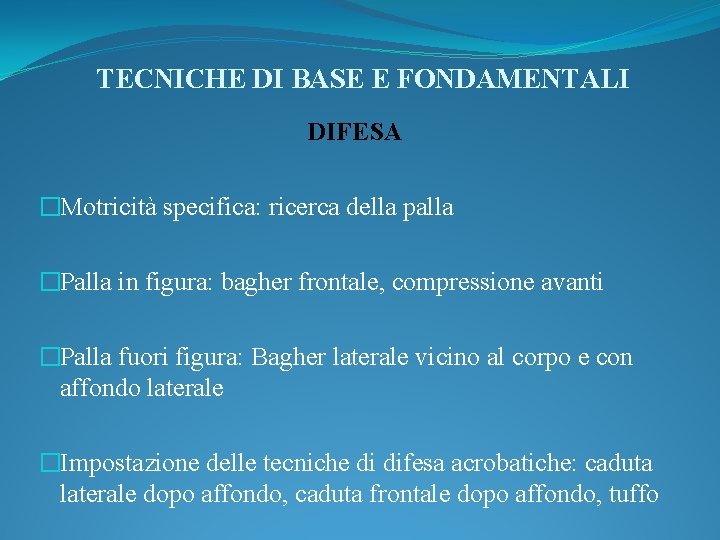 TECNICHE DI BASE E FONDAMENTALI DIFESA �Motricità specifica: ricerca della palla �Palla in figura:
