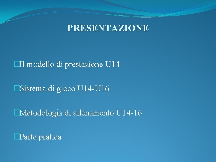 PRESENTAZIONE �Il modello di prestazione U 14 �Sistema di gioco U 14 -U 16