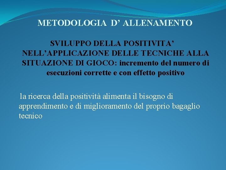 METODOLOGIA D’ ALLENAMENTO SVILUPPO DELLA POSITIVITA’ NELL’APPLICAZIONE DELLE TECNICHE ALLA SITUAZIONE DI GIOCO: incremento