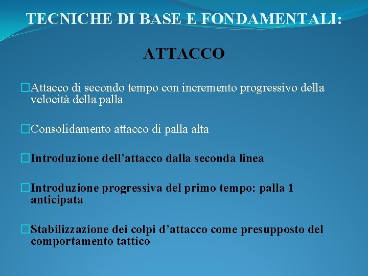 TECNICHE DI BASE E FONDAMENTALI: ATTACCO �Attacco di secondo tempo con incremento progressivo della