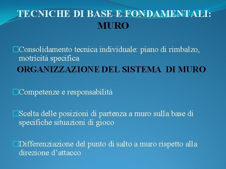 TECNICHE DI BASE E FONDAMENTALI: MURO �Consolidamento tecnica individuale: piano di rimbalzo, motricità specifica