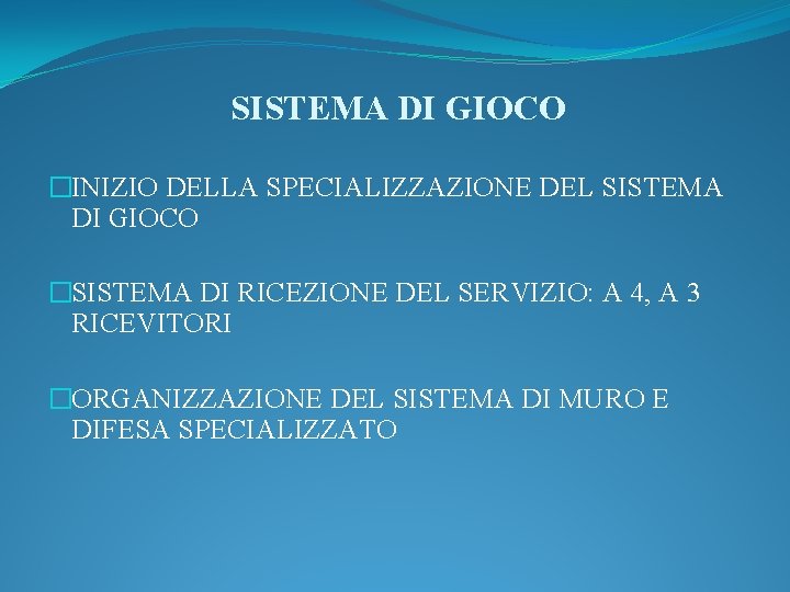 SISTEMA DI GIOCO �INIZIO DELLA SPECIALIZZAZIONE DEL SISTEMA DI GIOCO �SISTEMA DI RICEZIONE DEL