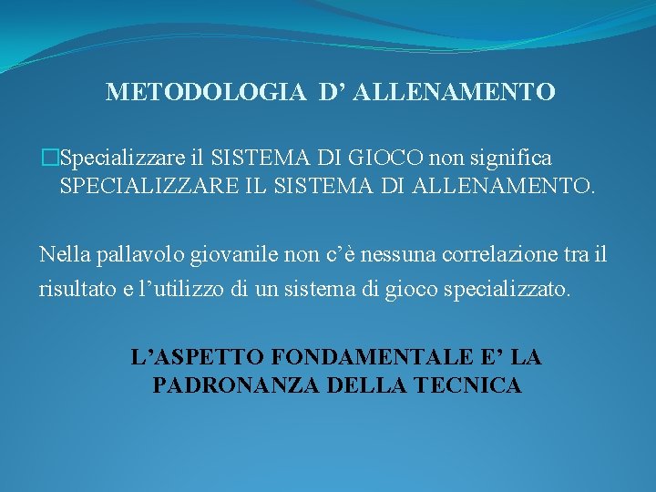 METODOLOGIA D’ ALLENAMENTO �Specializzare il SISTEMA DI GIOCO non significa SPECIALIZZARE IL SISTEMA DI