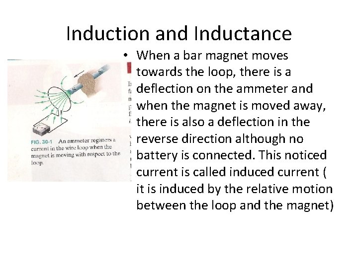 Induction and Inductance • When a bar magnet moves towards the loop, there is