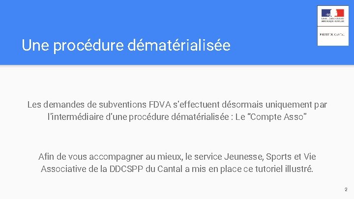 Une procédure dématérialisée Les demandes de subventions FDVA s’effectuent désormais uniquement par l’intermédiaire d’une