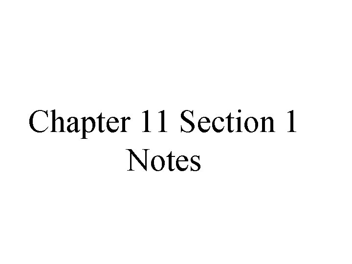 Chapter 11 Section 1 Notes Chapter 11 Section 1 Notes