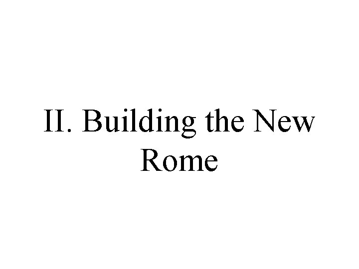 II. Building the New Rome II. Building the New Rome