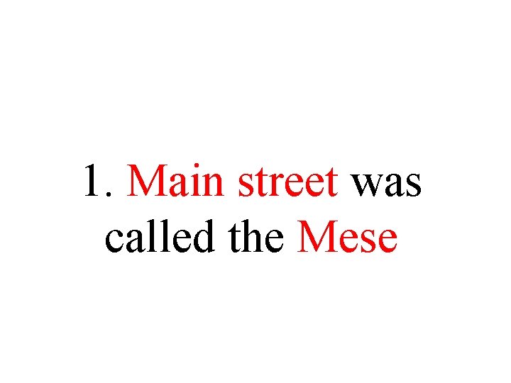 1. Main street was called the Mese 1. Main street was called the Mese