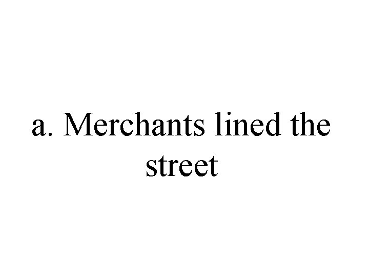 a. Merchants lined the street a. Merchants lined the street