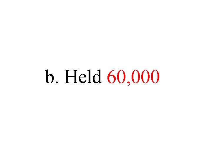 b. Held 60, 000 b. Held 60, 000