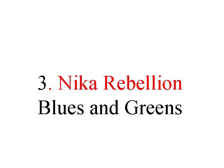 3. Nika Rebellion Blues and Greens 3. Nika Rebellion Blues and Greens