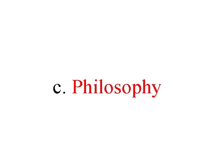 c. Philosophy c. Philosophy