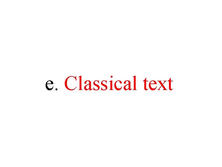 e. Classical text e. Classical text