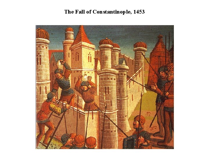 The Fall of Constantinople, 1453 The Fall of Constantinople, 1453