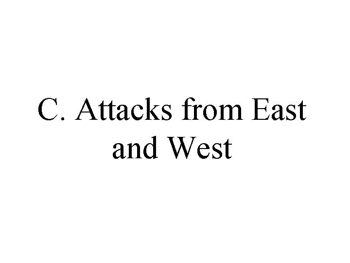 C. Attacks from East and West C. Attacks from East and West