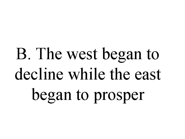 B. The west began to decline while the east began to prosper B. The west began to decline while the east began to prosper
