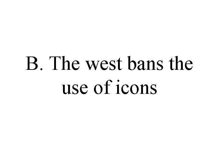 B. The west bans the use of icons B. The west bans the use of icons