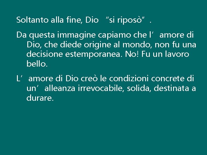 Soltanto alla fine, Dio “si riposò”. Da questa immagine capiamo che l’amore di Dio,