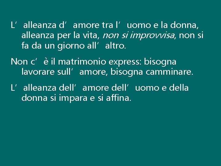 L’alleanza d’amore tra l’uomo e la donna, alleanza per la vita, non si improvvisa,