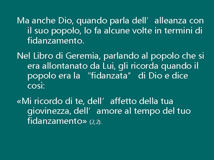 Ma anche Dio, quando parla dell’alleanza con il suo popolo, lo fa alcune volte