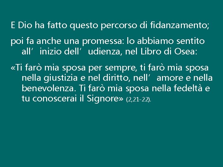 E Dio ha fatto questo percorso di fidanzamento; poi fa anche una promessa: lo