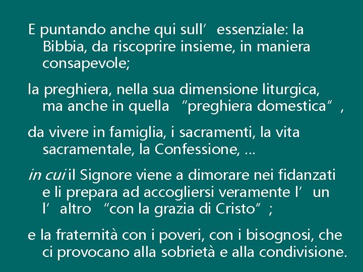 E puntando anche qui sull’essenziale: la Bibbia, da riscoprire insieme, in maniera consapevole; la