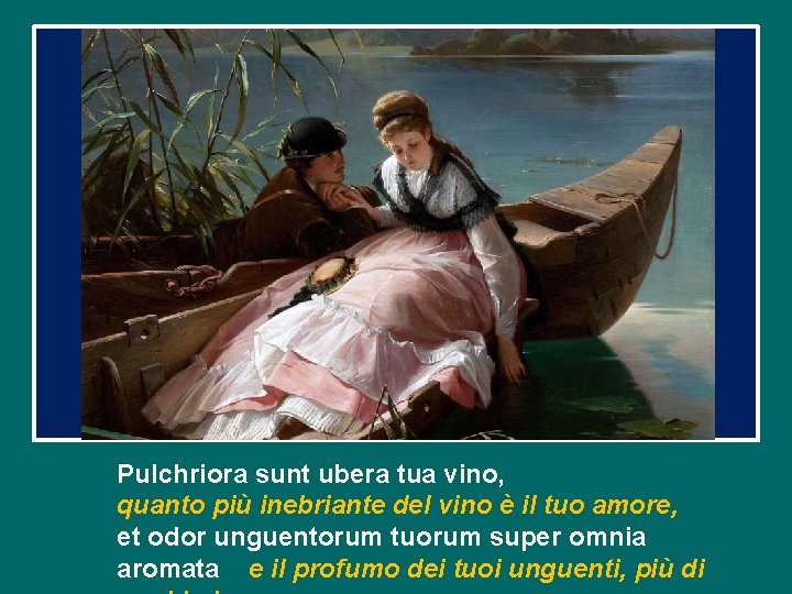 Pulchriora sunt ubera tua vino, quanto più inebriante del vino è il tuo amore,