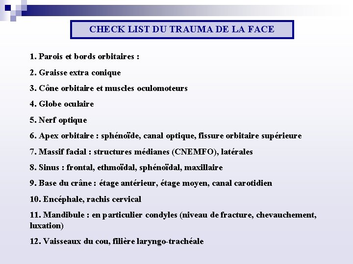 CHECK LIST DU TRAUMA DE LA FACE 1. Parois et bords orbitaires : 2.