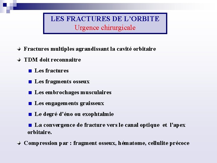 LES FRACTURES DE L’ORBITE Urgence chirurgicale Fractures multiples agrandissant la cavité orbitaire TDM doit
