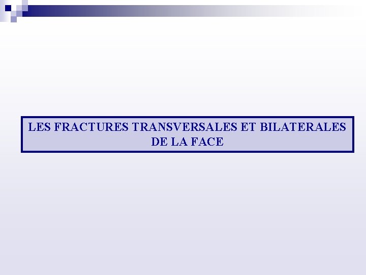 LES FRACTURES TRANSVERSALES ET BILATERALES DE LA FACE 