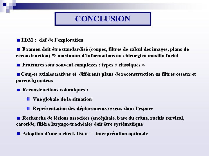 CONCLUSION TDM : clef de l’exploration Examen doit être standardisé (coupes, filtres de calcul