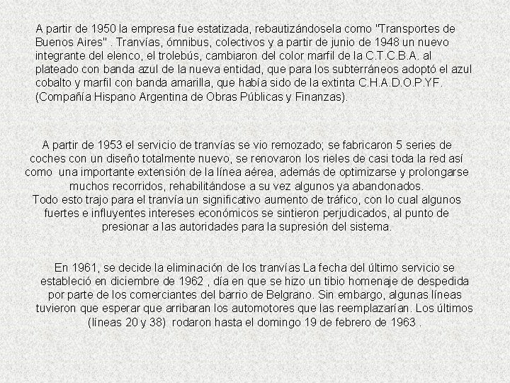 A partir de 1950 la empresa fue estatizada, rebautizándosela como "Transportes de Buenos Aires".