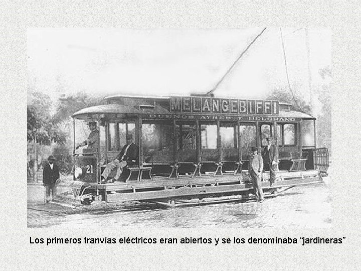 Los primeros tranvías eléctricos eran abiertos y se los denominaba “jardineras” 