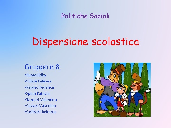Politiche Sociali Dispersione scolastica Gruppo n 8 • Russo Erika • Villani Fabiana •