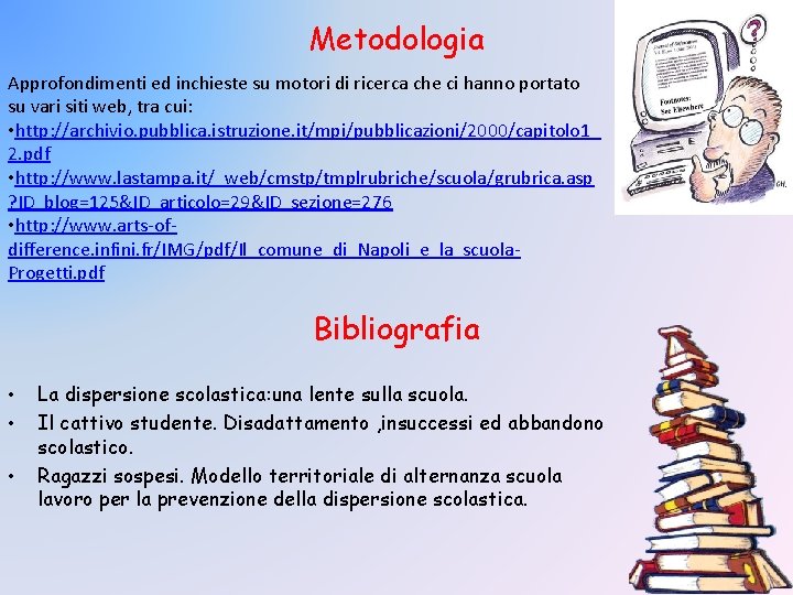 Metodologia Approfondimenti ed inchieste su motori di ricerca che ci hanno portato su vari