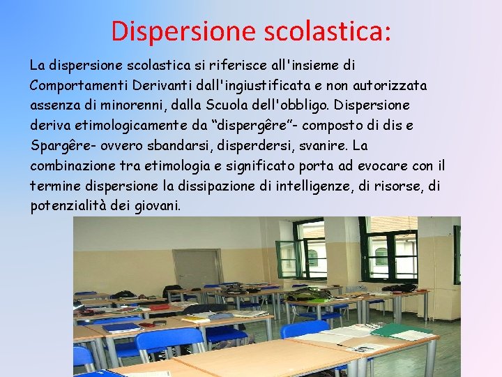 Dispersione scolastica: La dispersione scolastica si riferisce all'insieme di Comportamenti Derivanti dall'ingiustificata e non