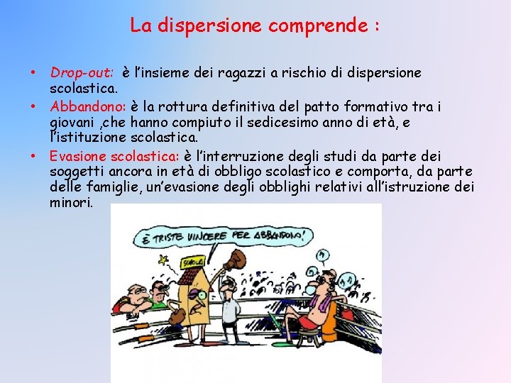 La dispersione comprende : • Drop-out: è l’insieme dei ragazzi a rischio di dispersione