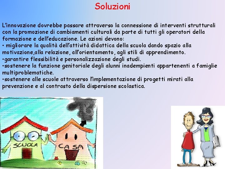 Soluzioni L’innovazione dovrebbe passare attraverso la connessione di interventi strutturali con la promozione di