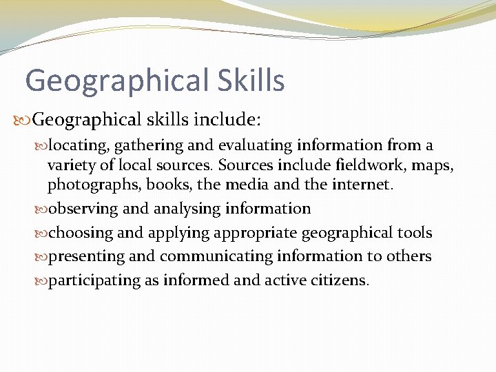 Geographical Skills Geographical skills include: locating, gathering and evaluating information from a variety of