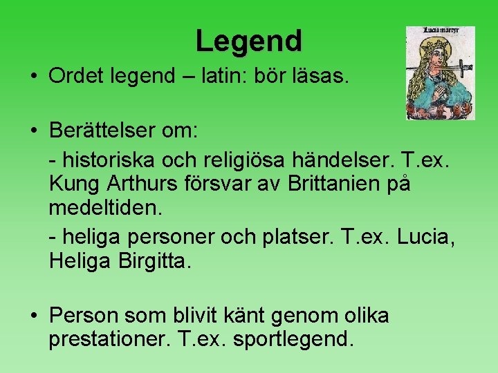 Legend • Ordet legend – latin: bör läsas. • Berättelser om: - historiska och