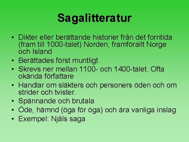 Sagalitteratur • Dikter eller berättande historier från det forntida (fram till 1000 -talet) Norden,