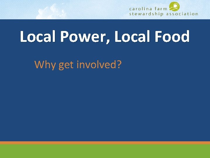 Local Power, Local Food Why get involved? www. carolinafarmstewards. org 