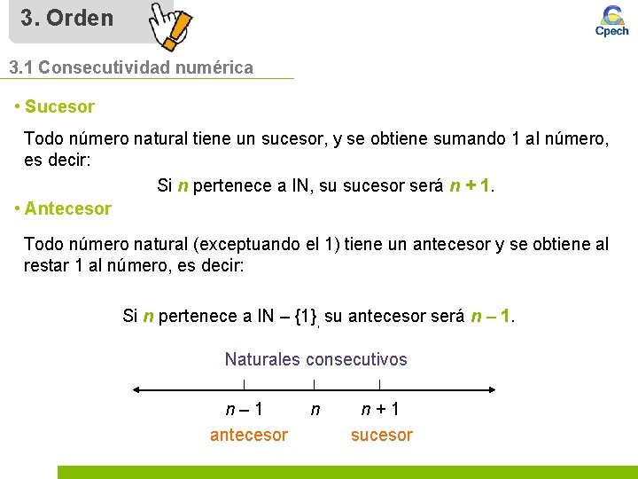 3. Orden 3. 1 Consecutividad numérica • Sucesor Todo número natural tiene un sucesor,