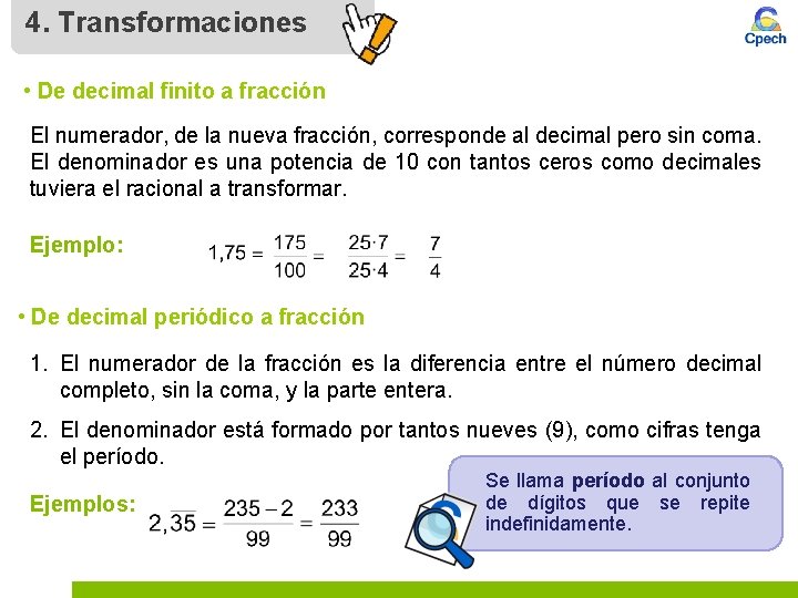 4. Transformaciones • De decimal finito a fracción El numerador, de la nueva fracción,